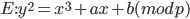  E: y^2=x^3+ax+b (mod p) 
